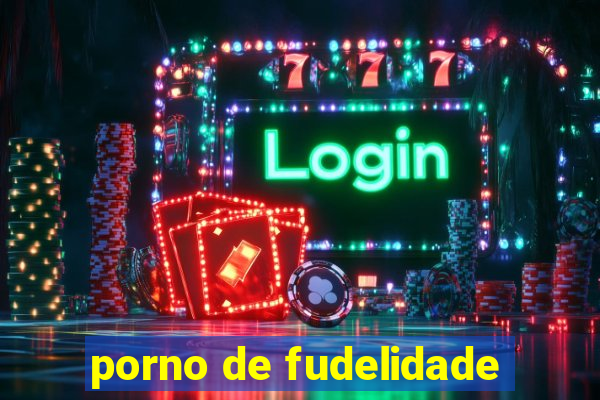 porno de fudelidade